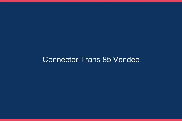 Connecter trans 85 vendée