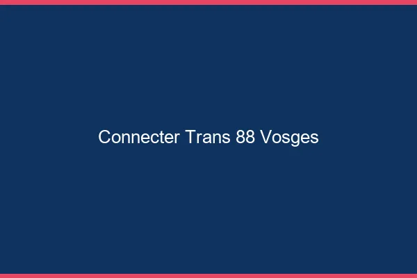 Connecter trans 88 vosges