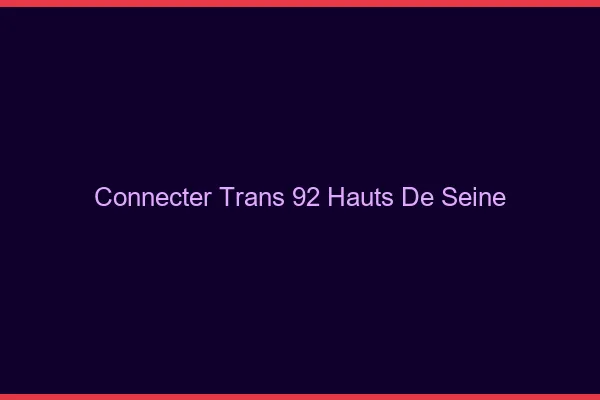 Connecter trans 92 hauts-de-seine