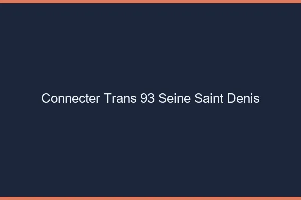 Connecter trans 93 seine-saint-denis
