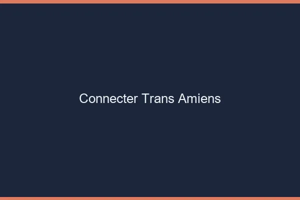 Connecter trans Amiens