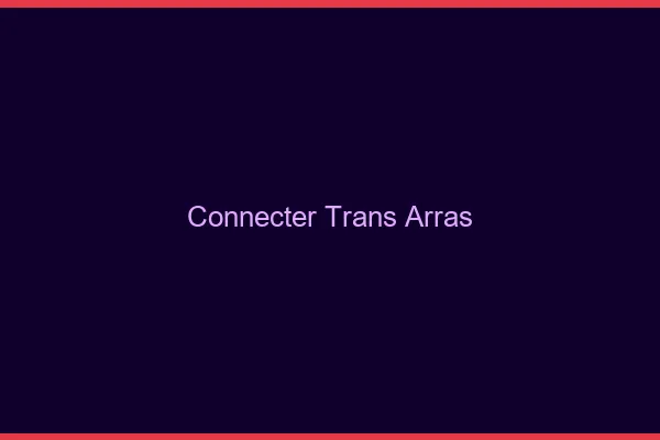 Connecter trans Arras