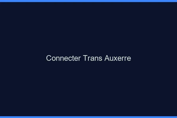 Connecter trans Auxerre