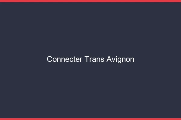 Connecter trans Avignon