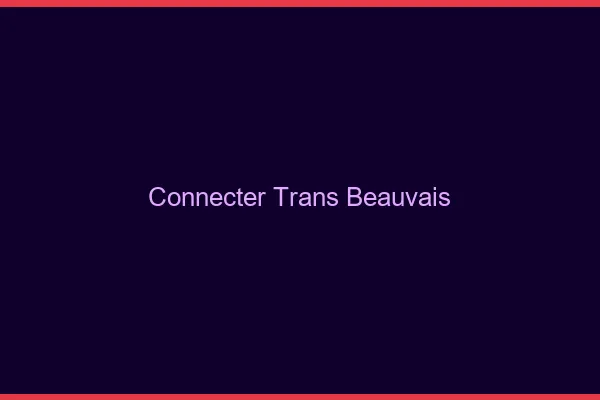 Connecter trans Beauvais