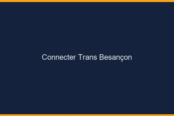 Connecter trans Besançon