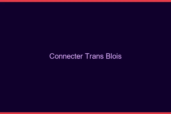 Connecter trans Blois