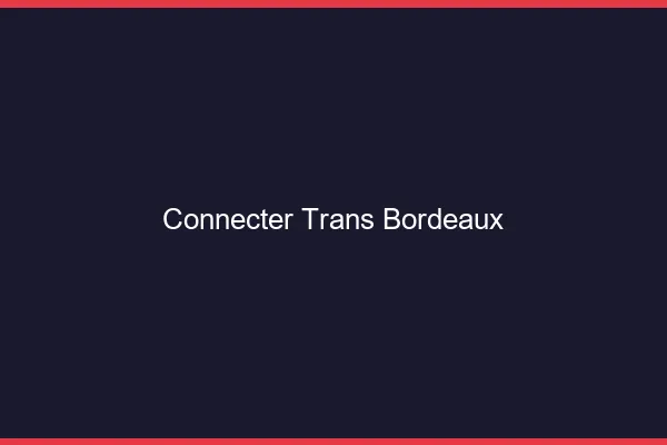 Connecter trans Bordeaux