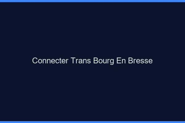 Connecter trans Bourg-en-Bresse