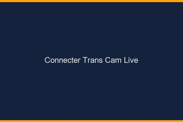 Connecter trans cam live