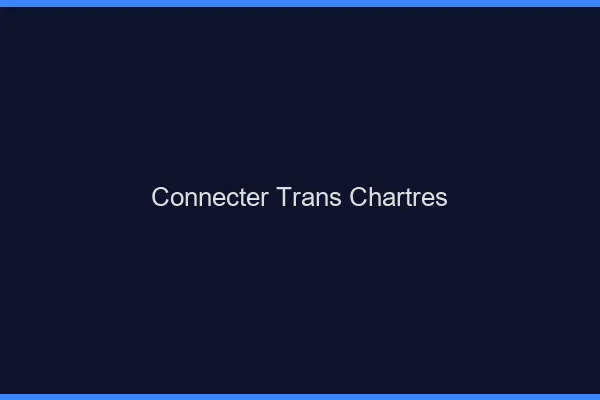 Connecter trans Chartres