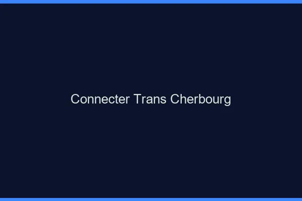Connecter trans Cherbourg