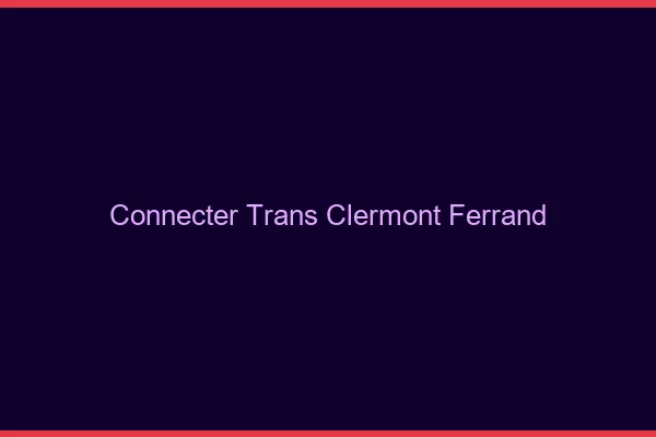 Connecter trans Clermont-Ferrand