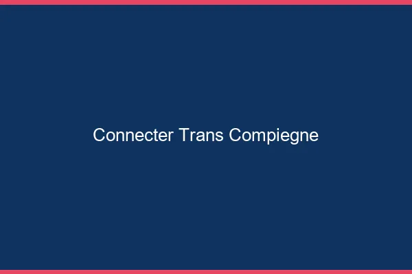 Connecter trans Compiègne