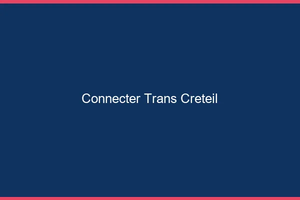 Connecter trans Créteil