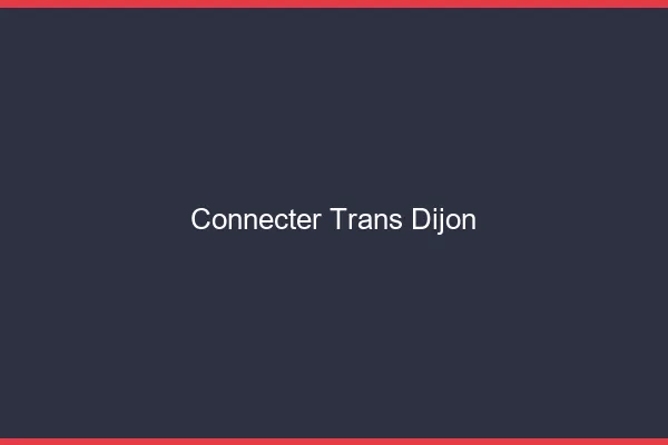 Connecter trans Dijon