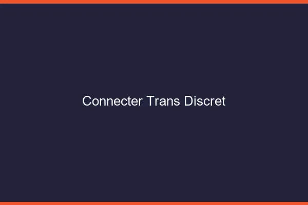 Connecter trans discret