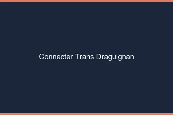 Connecter trans Draguignan