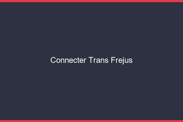 Connecter trans Fréjus