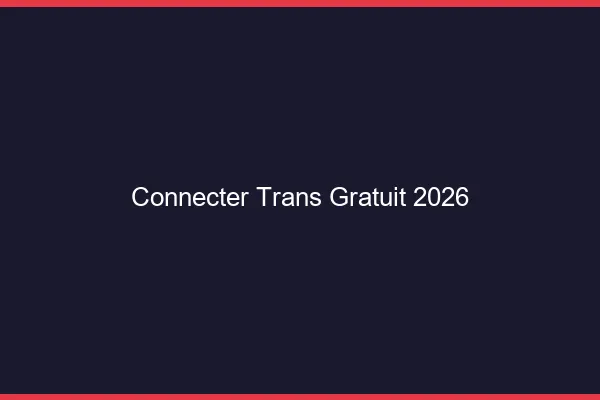 Connecter trans gratuit 2026