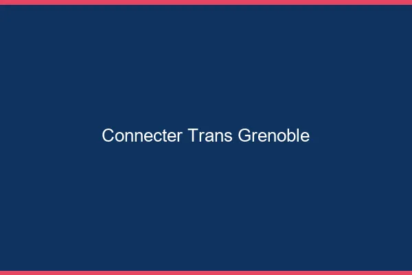 Connecter trans Grenoble