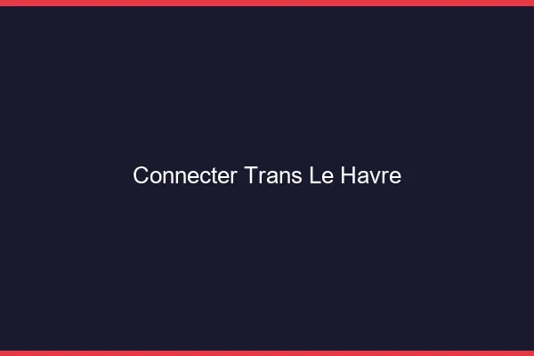 Connecter trans le havre