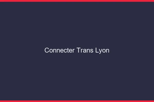 Connecter trans Lyon