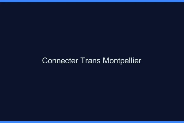Connecter trans Montpellier