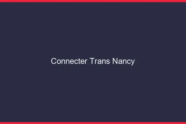 Connecter trans Nancy