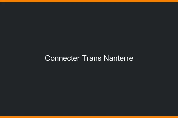 Connecter trans Nanterre