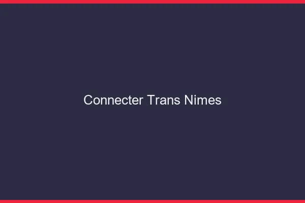 Connecter trans Nîmes