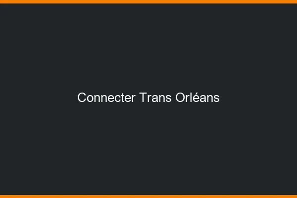 Connecter trans Orléans