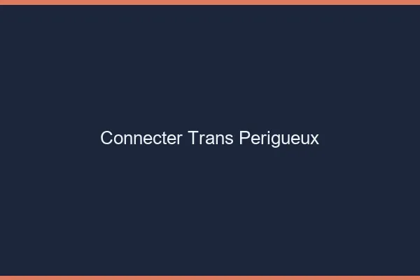 Connecter trans Périgueux