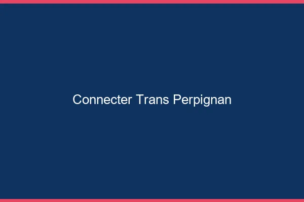 Connecter trans Perpignan