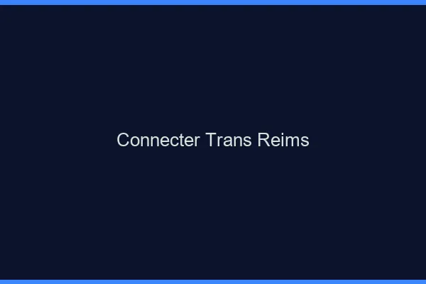 Connecter trans Reims