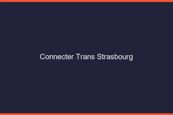 Connecter trans Strasbourg