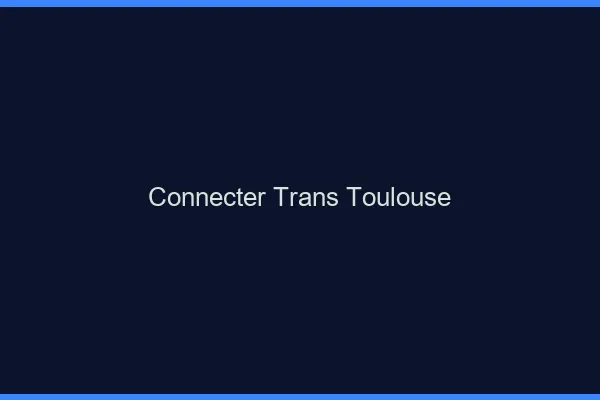 Connecter trans Toulouse
