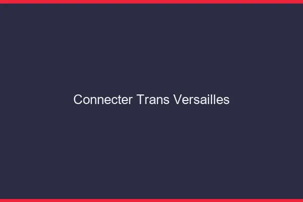 Connecter trans Versailles