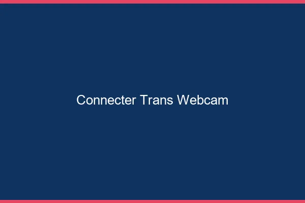 Connecter trans webcam