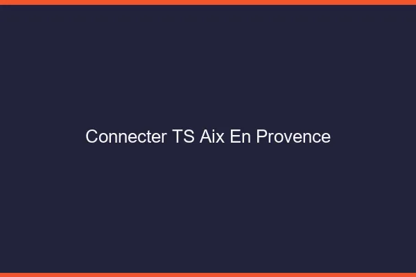 Connecter TS Aix-en-Provence