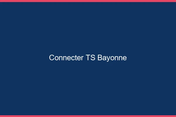 Connecter TS Bayonne