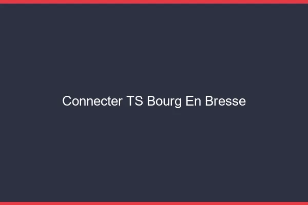 Connecter TS Bourg-en-Bresse