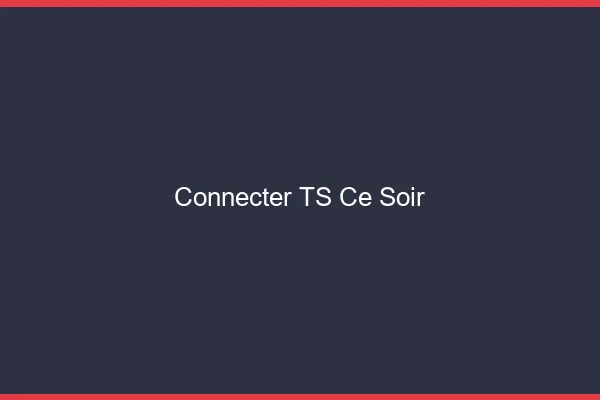 Connecter TS ce soir