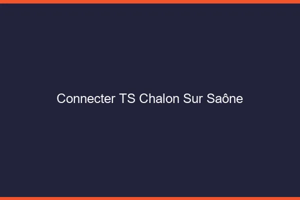 Connecter TS Chalon-sur-Saône