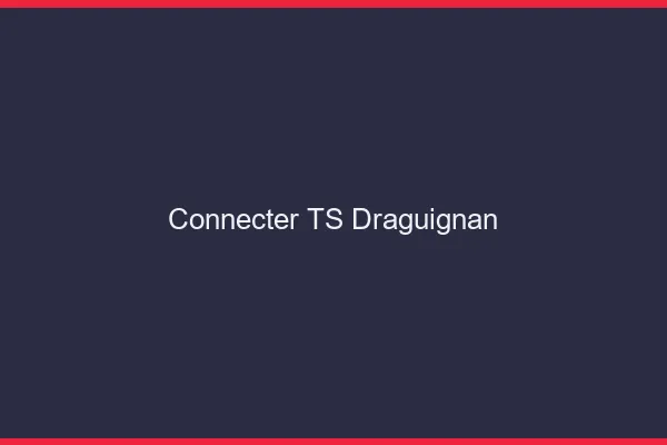 Connecter TS Draguignan