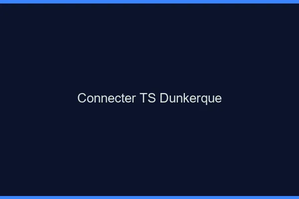 Connecter TS Dunkerque