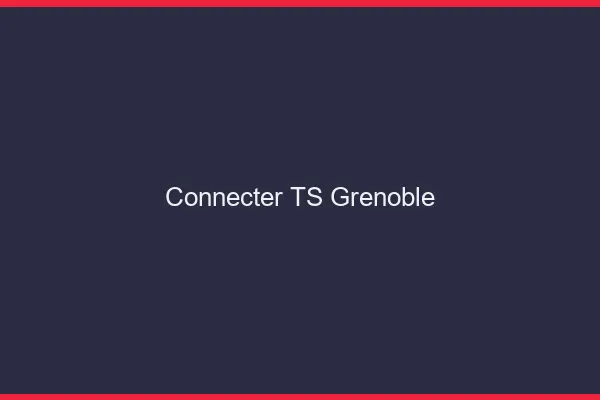 Connecter TS Grenoble