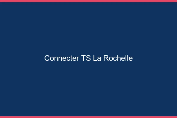 Connecter TS la rochelle