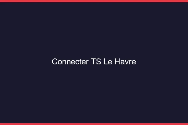 Connecter TS le havre