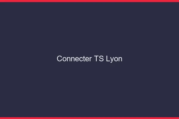 Connecter TS Lyon
